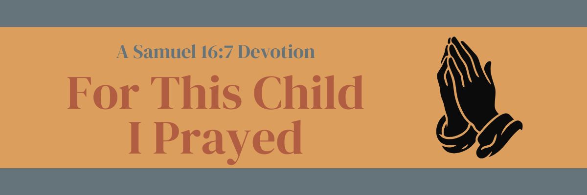 For This Child I Prayed: 1 Samuel 1:27-28