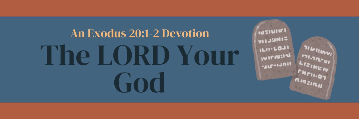 The LORD Your God: Exodus 20:1-2