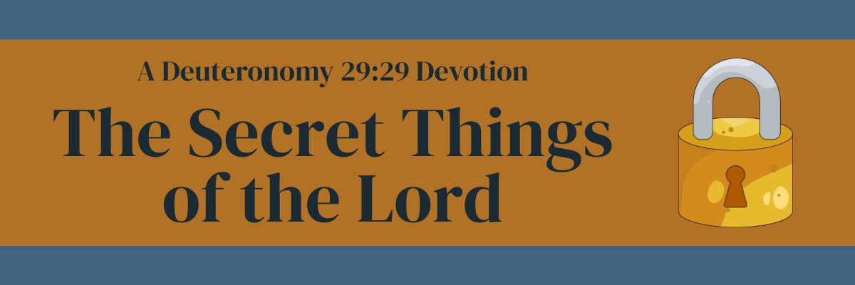 The Secret Things of the Lord: Deuteronomy 29:29