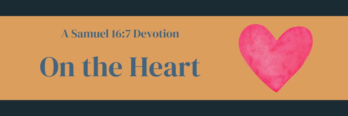 On the Heart: 1 Samuel 16:7